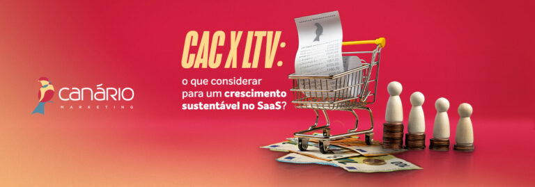 Título: CAC x LTV: o que considerar para um crescimento sustentável no SaaS?