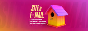 Leia mais sobre o artigo Site e e-mail: a casa própria da sua marca! Construa o seu patrimônio digital