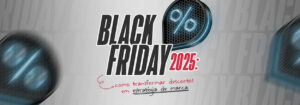 Leia mais sobre o artigo Black Friday 2025: como transformar descontos em estratégia de marca